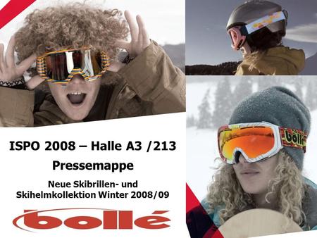 ISPO 2008 – Halle A3 /213 Pressemappe Neue Skibrillen- und Skihelmkollektion Winter 2008/09.