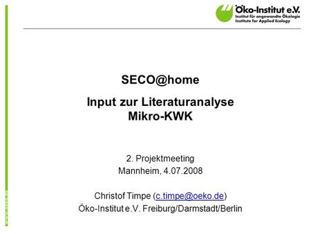 Input zur Literaturanalyse Mikro-KWK 2. Projektmeeting Mannheim, 4.07.2008 Christof Timpe Öko-Institut.