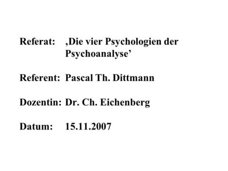 Referat:. ‚Die vier Psychologien der. Psychoanalyse’ Referent: