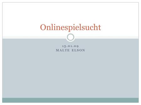 Onlinespielsucht 15.01.09 Malte Elson.