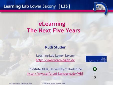 ELearning – The Next Five Years AIFB Rudi Studer Learning Lab Lower Saxony  Institute AIFB, University of Karlsruhe