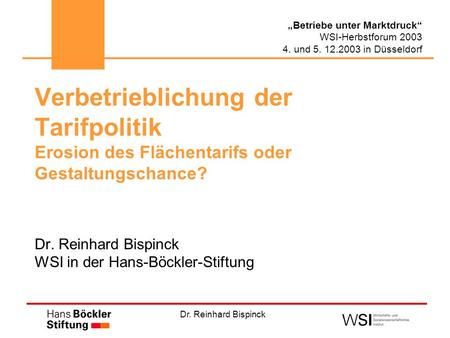 Verbetrieblichung der Tarifpolitik Erosion des Flächentarifs oder Gestaltungschance? Dr. Reinhard Bispinck WSI in der Hans-Böckler-Stiftung.
