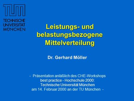 - Präsentation anläßlich des CHE-Workshops best practice - Hochschule 2000: Technische Universität München am 14. Februar 2000 an der TU München - Leistungs-