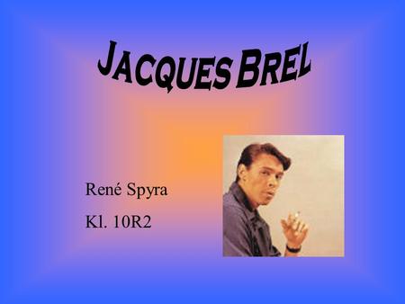 Jacques Brel René Spyra Kl. 10R2.