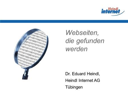 Webseiten, die gefunden werden Dr. Eduard Heindl, Heindl Internet AG Tübingen.