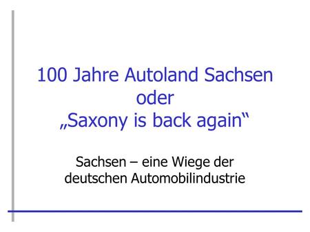 100 Jahre Autoland Sachsen oder „Saxony is back again“