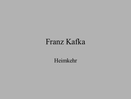 Franz Kafka Heimkehr.