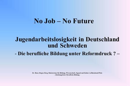 No Job – No Future Jugendarbeitslosigkeit in Deutschland und Schweden