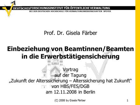 FORSCHUNGSINSTITUT FÜR ÖFFENTLICHE VERWALTUNG BEI DER DEUTSCHEN HOCHSCHULE FÜR VERWALTUNGSWISSENSCHAFTEN SPEYER DEUTSCHES (C) 2008 by Gisela Färber 1 Prof.