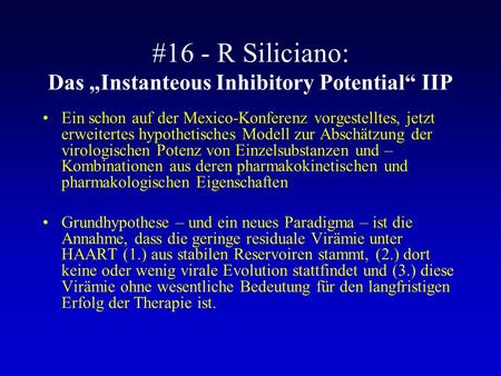 #16 - R Siliciano: Das Instanteous Inhibitory Potential IIP Ein schon auf der Mexico-Konferenz vorgestelltes, jetzt erweitertes hypothetisches Modell zur.