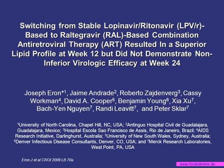 Www.hivandmore.de Switching from Stable Lopinavir/Ritonavir (LPV/r)- Based to Raltegravir (RAL)-Based Combination Antiretroviral Therapy (ART) Resulted.