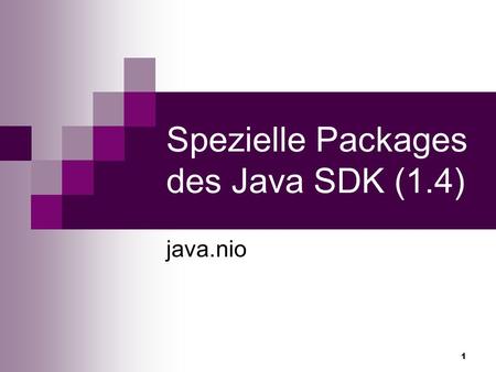 1 Spezielle Packages des Java SDK (1.4) java.nio.