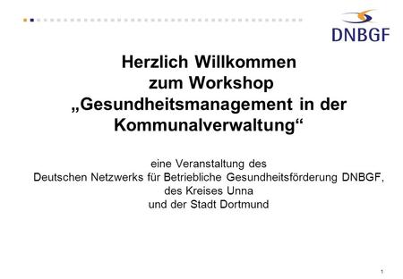 Herzlich Willkommen zum Workshop „Gesundheitsmanagement in der Kommunalverwaltung“ eine Veranstaltung des Deutschen Netzwerks für Betriebliche Gesundheitsförderung.