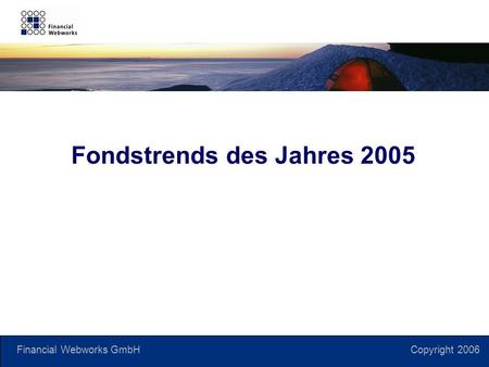 Financial Webworks GmbH Copyright 2006 Fondstrends des Jahres 2005.