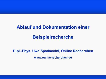 Ablauf und Dokumentation einer Beispielrecherche Dipl. -Phys