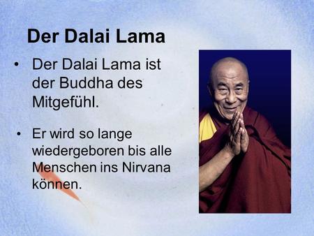 Der Dalai Lama ist der Buddha des Mitgefühl.