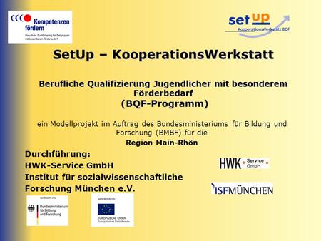 SetUp – KooperationsWerkstatt Berufliche Qualifizierung Jugendlicher mit besonderem Förderbedarf (BQF-Programm) ein Modellprojekt im Auftrag des Bundesministeriums.