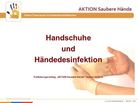 Fortbildungsvortrag „AKTION Saubere Hände“ Version 04/2012