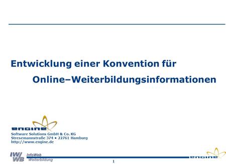 1 Software Solutions GmbH & Co. KG Stresemannstraße 374 22761 Hamburg  Entwicklung einer Konvention für Online–Weiterbildungsinformationen.