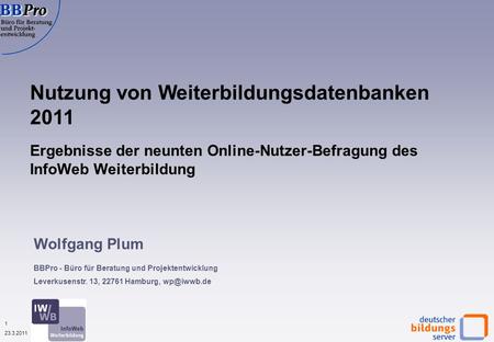 1 23.3.2011 Nutzung von Weiterbildungsdatenbanken 2011 Wolfgang Plum BBPro - Büro für Beratung und Projektentwicklung Leverkusenstr. 13, 22761 Hamburg,