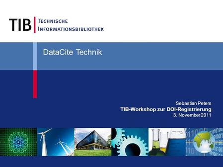 Sebastian Peters TIB-Workshop zur DOI-Registrierung 3. November 2011 DataCite Technik.