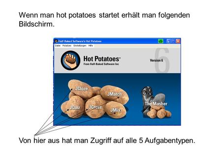 Wenn man hot potatoes startet erhält man folgenden Bildschirm.