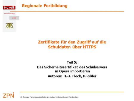 Musterlösung Regionale Fortbildung © Zentrale Planungsgruppe Netze am Kultusministerium Baden-Württemberg Zertifikate für den Zugriff auf die Schuldaten.