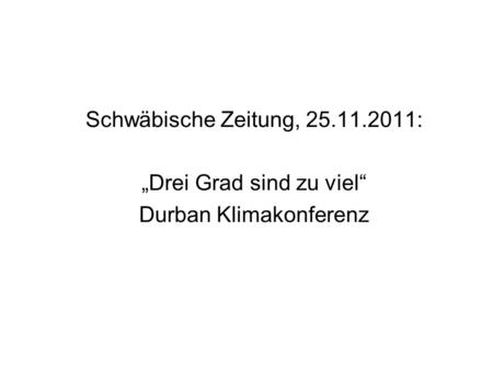 Schwäbische Zeitung, 25.11.2011: Drei Grad sind zu viel Durban Klimakonferenz.