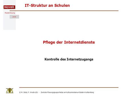 Musterlösung IT-Struktur an Schulen © M. Stütz, F. Wrede LEU - Zentrale Planungsgruppe Netze am Kultusministerium Baden-Württemberg zwei Pflege der Internetdienste.