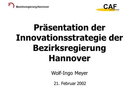 Präsentation der Innovationsstrategie der Bezirksregierung Hannover Wolf-Ingo Meyer 21. Februar 2002.