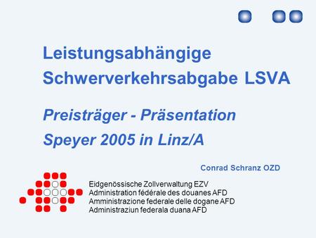 Leistungsabhängige Schwerverkehrsabgabe LSVA Preisträger - Präsentation Speyer 2005 in Linz/A	 					Conrad Schranz OZD.