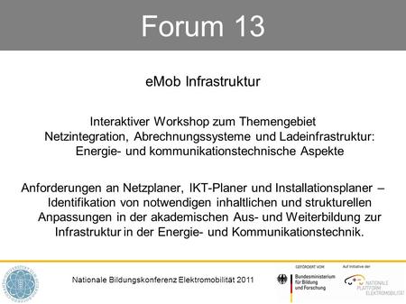 Nationale Bildungskonferenz Elektromobilität 2011 Forum 13 eMob Infrastruktur Interaktiver Workshop zum Themengebiet Netzintegration, Abrechnungssysteme.