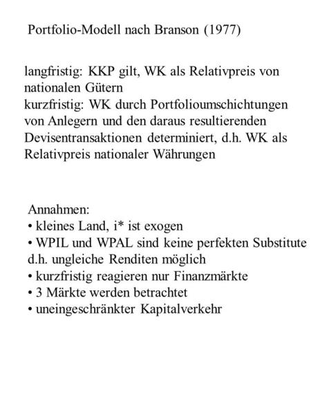 Portfolio-Modell nach Branson (1977) langfristig: KKP gilt, WK als Relativpreis von nationalen Gütern kurzfristig: WK durch Portfolioumschichtungen von.