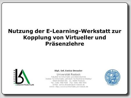 Nutzung der E-Learning-Werkstatt zur Kopplung von Virtueller und Präsenzlehre Aktivitäten des Lehrstuhls für Rechnerarchitektur im Second Life.