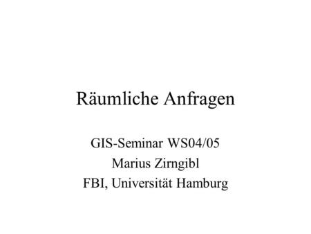 GIS-Seminar WS04/05 Marius Zirngibl FBI, Universität Hamburg