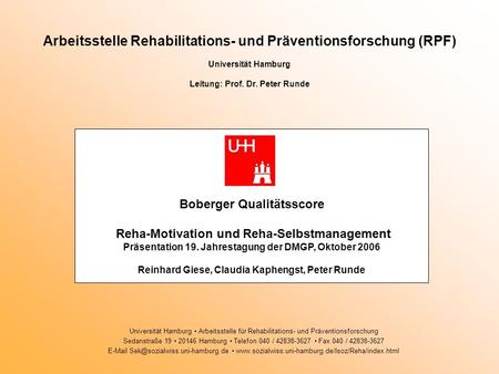 Arbeitsstelle Rehabilitations- und Präventionsforschung (RPF) Universität Hamburg Leitung: Prof. Dr. Peter Runde Boberger Qualitätsscore Reha-Motivation.