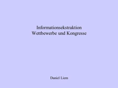 Informationsekstraktion Wettbewerbe und Kongresse Daniel Liem