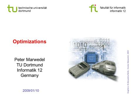 fakultät für informatik informatik 12 technische universität dortmund Optimizations Peter Marwedel TU Dortmund Informatik 12 Germany 2009/01/10 Graphics: