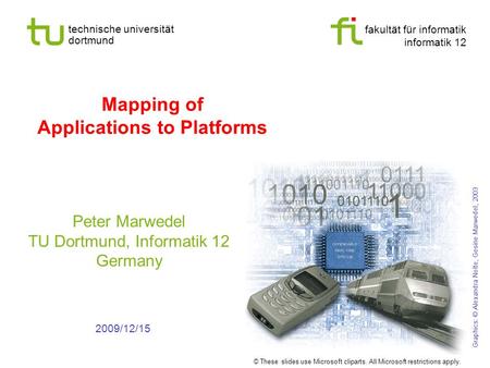 Fakultät für informatik informatik 12 technische universität dortmund Mapping of Applications to Platforms Peter Marwedel TU Dortmund, Informatik 12 Germany.