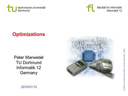 Fakultät für informatik informatik 12 technische universität dortmund Optimizations Peter Marwedel TU Dortmund Informatik 12 Germany 2010/01/13 Graphics: