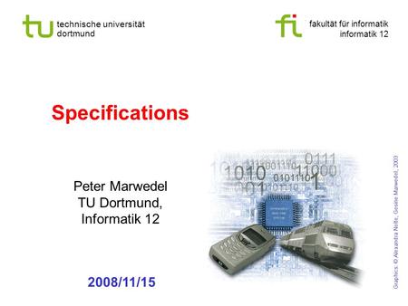 Fakultät für informatik informatik 12 technische universität dortmund Specifications Peter Marwedel TU Dortmund, Informatik 12 Graphics: © Alexandra Nolte,