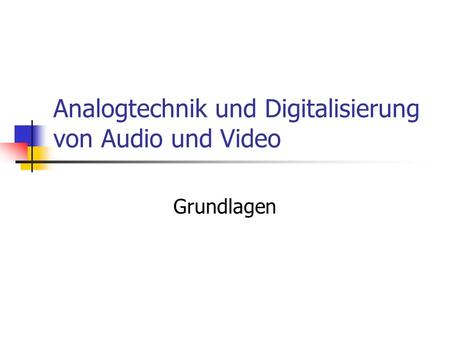 Analogtechnik und Digitalisierung von Audio und Video
