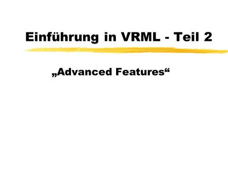 Einführung in VRML - Teil 2 Advanced Features. 7. 7. 2000AWS 2000 - Jan Schröter2 Inhalt zTypen- und Event-Modell zModularisierungskonzepte zInteraktion.