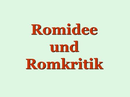 Romidee und Romkritik.