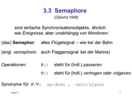 Nsp3.31 3.3 Semaphore sind einfache Synchronisationsobjekte, ähnlich wie Ereignisse, aber unabhängig von Monitoren: (das) Semaphor: altes Flügelsignal.