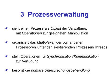 3 Prozessverwaltung  sieht einen Prozess als Objekt der Verwaltung,