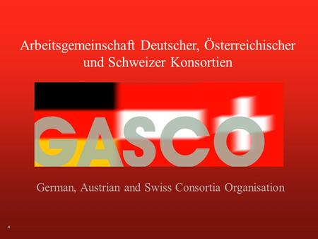 Arbeitsgemeinschaft Deutscher, Österreichischer und Schweizer Konsortien German, Austrian and Swiss Consortia Organisation.