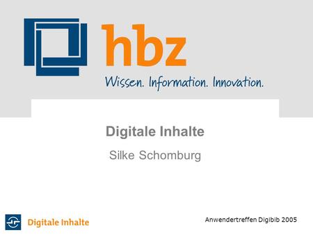 Digitale Inhalte Silke Schomburg Anwendertreffen Digibib 2005.
