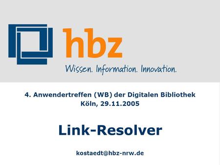 DigiBib - Die Digitale Bibliothek 4. Anwendertreffen (WB) der Digitalen Bibliothek Köln, 29.11.2005 Link-Resolver