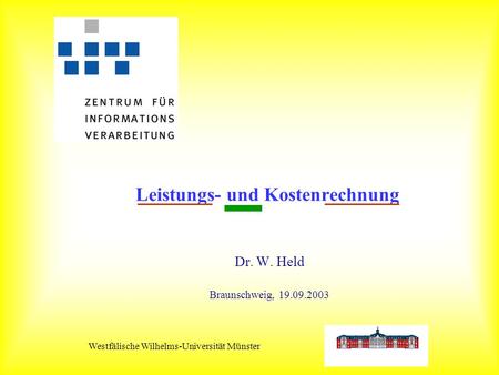 Westfälische Wilhelms-Universität Münster Leistungs- und Kostenrechnung Dr. W. Held Braunschweig, 19.09.2003.